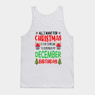 All I Want For Christmas is for Someone to Remember my December Birthday Funny Birthday Gift Tank Top